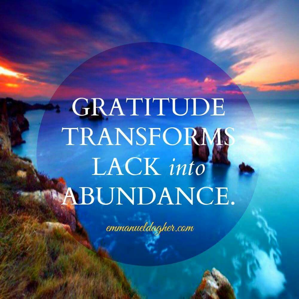 Transform Lack into Abundance with gratitude.
